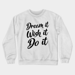 Dream it. Wish it. Do it | Manifesting Crewneck Sweatshirt